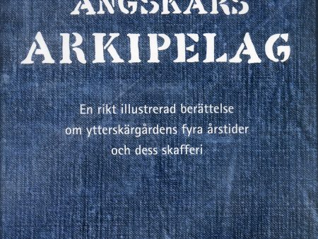 Ängskärs arkipelag : en rikt illustrerad berättelse om ytterskärgårdens fyra årstider och dess skafferi Online