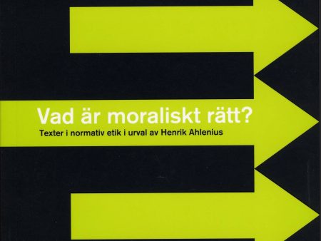 Vad är moraliskt rätt? - Texter i normativ etik i urval av Henrik Ahlenius Online now