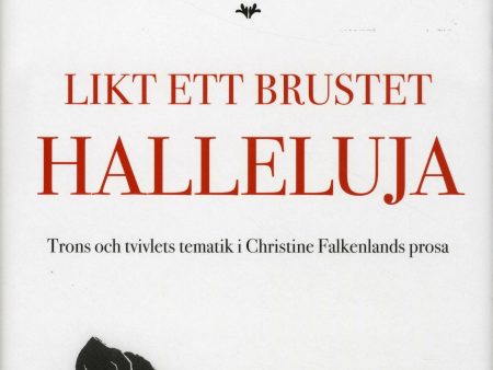 Likt ett brustet halleluja : trons och tvivlets tematik i Christine Falkenlands prosa Supply