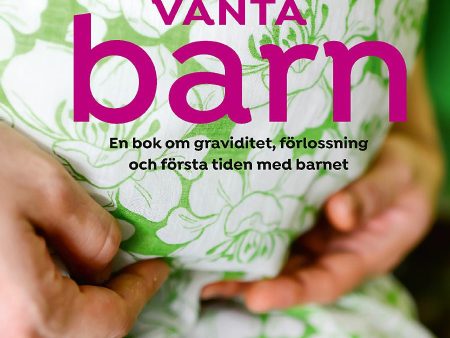 Vänta barn : en bok om graviditet, förlossning och första tiden med barnet on Sale