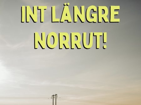 Åk för fan int längre norrut! Online Hot Sale